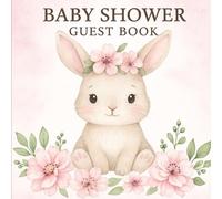 Baby Shower Guest Book: Cute Bunny Pink Floral Theme Keepsake Memory Journal,Guests to Write Wishes for New Parents