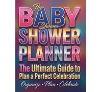 Baby Shower Planner: Ultimate Organizer Book for Perfect Party Planning, Guest List, Budget Tracker, Decorations, Games & Checklist Journal