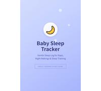 Baby Sleep Tracker Journal: Log Naps, Night Wakings & Sleep Training Progress: Understand Your Infant's Sleep Patterns & Build Healthy Habits | A Lifesaver for Tired Parents