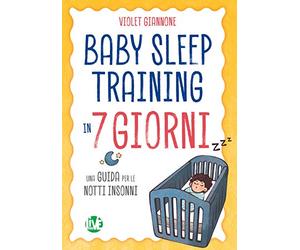 Baby sleeping training in 7 giorni - guida per le notti insonni