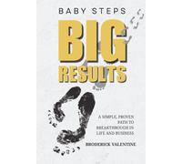 Baby Steps, Big Results: A Simple Proven Path to Breakthrough in Life and Business