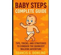 Baby Steps Complete Guide: Tips, Tricks, and Strategies To Conquer The Quirkiest Walking Adventure