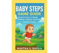 Baby Steps Game Guide: Essential Tricks to Master Walking, Climbing, and Exploring (Unofficial Guide)