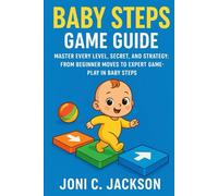 Baby Steps Game Guide: Master Every Level, Secret, and Strategy: From Beginner Moves to Expert Gameplay in Baby Steps