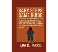 Baby Steps Game Guide: Master the Hilarious Chaos of Nate’s Physics-Based Trek Through a Surreal Open World, Packed with Tips for Walking, Exploring, and Embracing the Absurdity of Failure