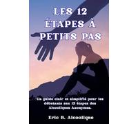 Baby Steps to the 12 Steps: 12 Steps of the Alcoholics Anonymous for Beginners