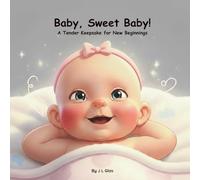 Baby, Sweet Baby!: A Tender Keepsake for New Beginnings