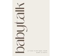 Baby Talk: Letters to My Baby, from Bump to Birth