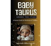 BABY TAURUS: A Parents Guide for Newborns & Toddlers