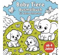 Baby Tiere Ausmalbuch für kleine Entdecker ab 4 Jahren mit 50 faszienerenden Ausmalbildern