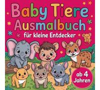 Baby Tiere Ausmalbuch für kleine Entdecker ab 4 Jahren mit 50 faszinierenden Ausmalbildern