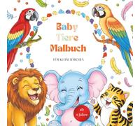 Baby Tiere Malbuch für kleine Bärchen ab 4 Jahre -: Süße Baby-Tiere zum Ausmalen - Mit über 50 einfachen Motiven, Ideal für Jungen & Mädchen zur Förderung von Feinmotorik & Konzentration