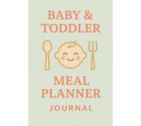 Baby & Toddler Meal Planner Journal: Baby’s Meal Tracker: First Foods Logbook for New Parents | 110 Pages, 6x9 Inches