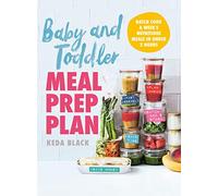 Baby + Toddler Meal Prep Plan: Batch cook a week's meals - 80 meals, no fuss, sorted