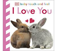 Baby Touch and Feel I Love You: An Interactive Heartwarming Board Book