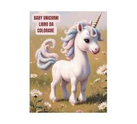 Baby Unicorni, libro da colorare: Libro da colorare per bambini dai 4 agli 8 anni