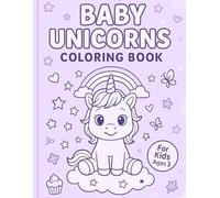 Baby Unicorns: Coloring Book, Fun and Magical Coloring Pages for Kids Ages 3-6
