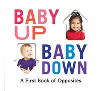 Baby Up, Baby Down: A First Book of Opposites: 1