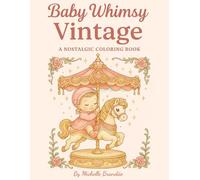 Baby Whimsy Vintage: A Nostalgic Coloring Book with Gentle Vintage Babies, Sweet Animals, and Timeless Charm