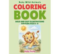 Baby Wild Animals Coloring Book: Bold and Easy Illustrations for Kids Ages 5-8