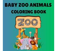 BABY ZOO ANIMALS COLORING BOOK: FUN EDUCATIONAL COLORING BOOK FOR PRESCHOOL TO ADULT