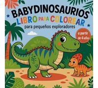 BABYDINOSAURIOS: Libro para colorear para pequeños exploradores a partir de 4 años