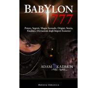 Babylon 777. Potere, segreti, magia sessuale, origini, storia, finalità e ...