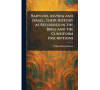 Babylon, Assyria and Israel, Their History as Recorded in the Bible and the Cuneiform Inscriptions