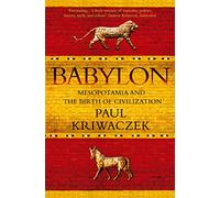 Babylon: Mesopotamia and the birth of civilization