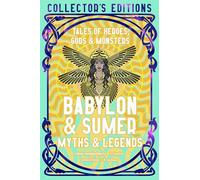 Babylon & Sumer Myths & Legends: Tales of Gods, Heroes & Monsters