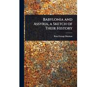 Babylonia and Assyria, a Sketch of Their History