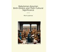 Babylonian-Assyrian Birth-Omens and Their Cultural Significance