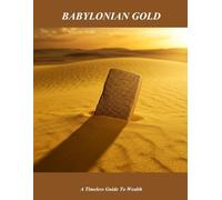 Babylonian Gold: A Timeless Guide To Wealth