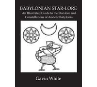 Babylonian Star-Lore. an Illustrated Guide to the Star-Lore and Constellat...