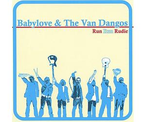 Babylove & The Van Dangos - Run Run Rudie