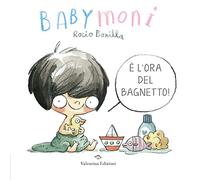 Babymoni è l'ora del bagnetto! Ediz. a colori