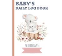 Baby's Daily Log Book: Dairy to Track Newborn Routine Daily Sleep Feeding Diapers and Activities | Koala