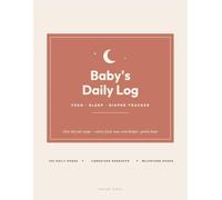 Baby's Daily Log Book: Feed, Sleep & Diaper Tracker for Newborns: One Day Per Page Newborn Care Journal for Parents, Nannies & Grandparents - ... Tracker with Nap Schedule and Milestone Pages