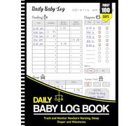 Baby's Daily Log Book: First 100 Days Baby Care for Newborns, Nursing, Sleep, Feeding, Diapers, Pumping And Supplies Needed for New Parents Or Nannies