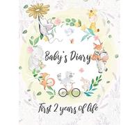 Baby's Diary - First 2 Years of Life: Memories, Birth, Motherhood, Souvenir, Gift, Journal, Development (Parents & Children)