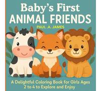 BABY'S FIRST ANIMAL FRIENDS: A Delightful Coloring Book For Girls Ages 2-4 To Explore And Enjoy.