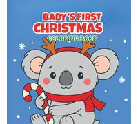 BABY'S FIRST CHRISTMAS COLORING BOOK: A Holiday Coloring Adventure for Little Hands | 40 Easy & Adorable Christmas Pictures for Toddlers | Simple Festive Fun for Ages 1-3