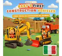 Baby's First Construction Vehicles - I Primi Veicoli da Costruzione del Bambino: English-Italian Bilingual Children's Book | 32 Construction Vehicles & Words | Ages 0-3