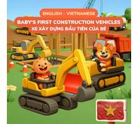 Baby's First Construction Vehicles - Xe Công Trình: English-Vietnamese Bilingual Children's Book | 32 Construction Vehicles | Ages 0-3