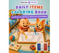 Baby's First Daily Items Coloring Book: Bilingual English-French Coloring & First Words Book for Toddlers | 24 Big Pictures + 18 Activity Pages, Alphabet & Numbers | Ages 2-5