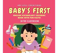 Baby's First English Vocabulary Coloring Book With Fun Facts! In the Classroom