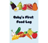 Baby's First Food Log: Track baby's puree and solid foods with a checklist of 100 foods and pages to document baby's reactions