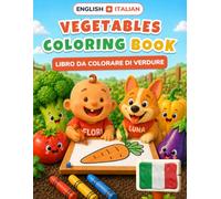 Baby's First Vegetables Coloring Book: Bilingual English-Italian Coloring & First Words Book for Toddlers | 24 Big Pictures + 18 Activity Pages, Alphabet & Numbers | Ages 2-5