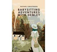 Babysitting Adventures with Henley: 3 short stories