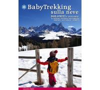 BabyTrekking sulla neve. Dolomiti e dintorni. 46 trekking invernali per famiglie. Trentino, Alto Adige, Veneto